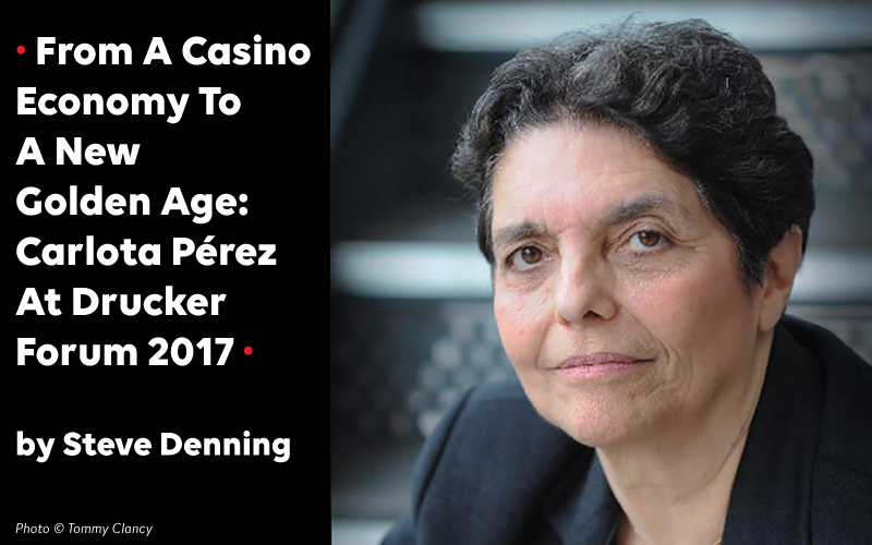 From A Casino Economy To A New Golden Age: Carlota Pérez At Drucker Forum 2017