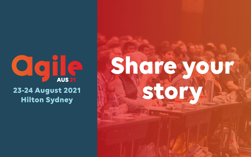 Share your story at AgileAus21!
