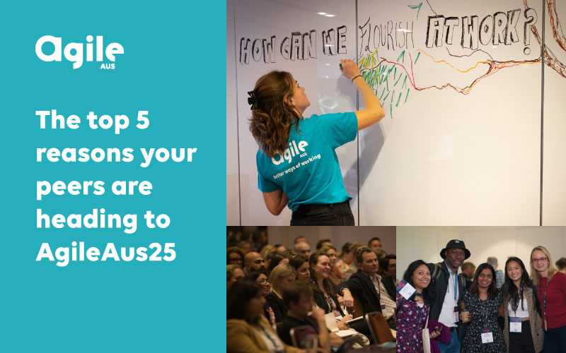 The top 5 reasons your peers are heading to AgileAus25