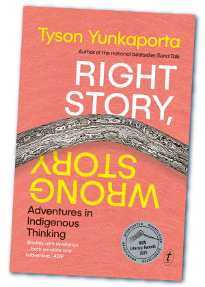 Right Story, Wrong Story – Tyson Yunkaporta Right Story, Wrong Story – Tyson Yunkaporta